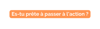 Es tu prête à passer à l action