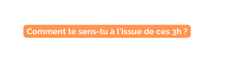 Comment te sens tu à l issue de ces 3h