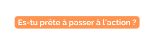 Es tu prête à passer à l action